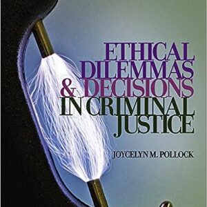 Ethical Dilemmas and Decisions in Criminal Justice 7th Edition By Joycelyn M. Pollock - Test Bank