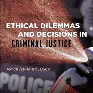 Ethical Dilemmas and Decisions in Criminal Justice 8th Edition By Joycelyn M. Pollock - Test Bank