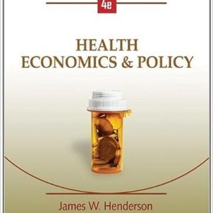 Health Economics And Policy International Edition 4th Edition By James W. Henderson - Test Bank