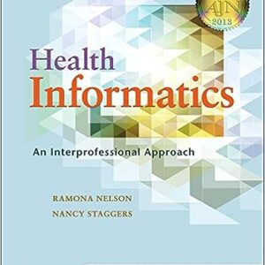 Health Informatics An Interprofessional Approach 1st Edition By Nelson Staggers