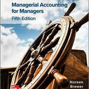 Solution Manual for Managerial Accounting for Managers 5th Edition by Noreen