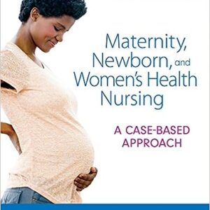 Test Bank For Maternity Newborn and Women’s Health Nursing A Case-Based Approach 1st Edition O’Meara