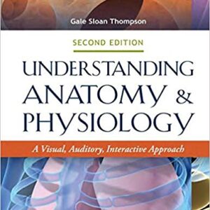Understanding Anatomy and Physiology A Visual Auditory Interactive Approach 2nd Edition - Test Bank
